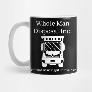 Whole Man Disposal Inc. - white print Mug